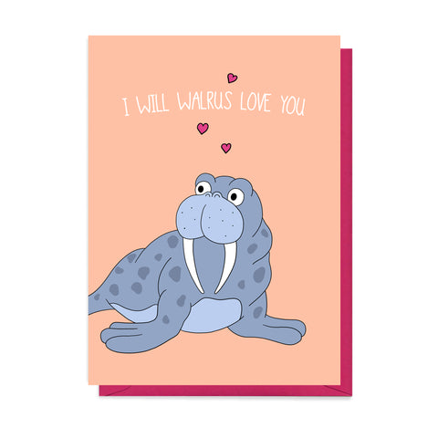 illustrated card featuring a walrus in love and the words 'I will walrus love you'.